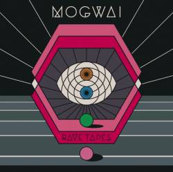 Mogwai : Rave Tapes